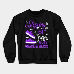 Stepping Into My 61st Birthday With God's Grace & Mercy Bday Crewneck Sweatshirt
